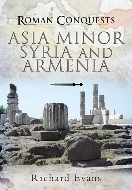 Roman Conquests: Asia Minor, Syria and Armenia, PDF eBook