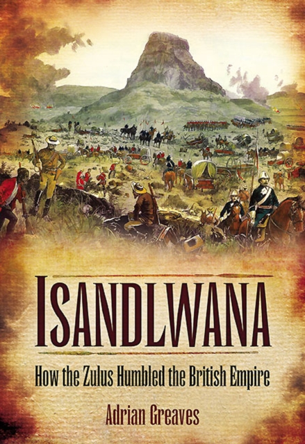 Isandlwana : How the Zulus Humbled the British Empire, PDF eBook