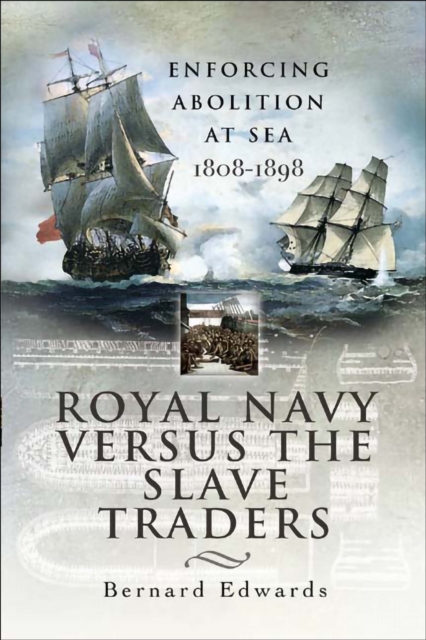 Royal Navy Versus the Slave Traders : Enforcing Abolition at Sea, 1808-1898, PDF eBook