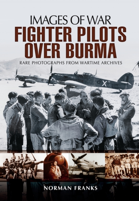 RAF Fighter Pilots Over Burma: Images of War, Paperback / softback Book