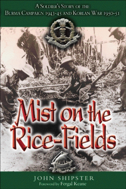 Mist on the Rice-Fields : A Soldier's Story of the Burma Campaign 1943-1045 and Korean War 1950-51, EPUB eBook