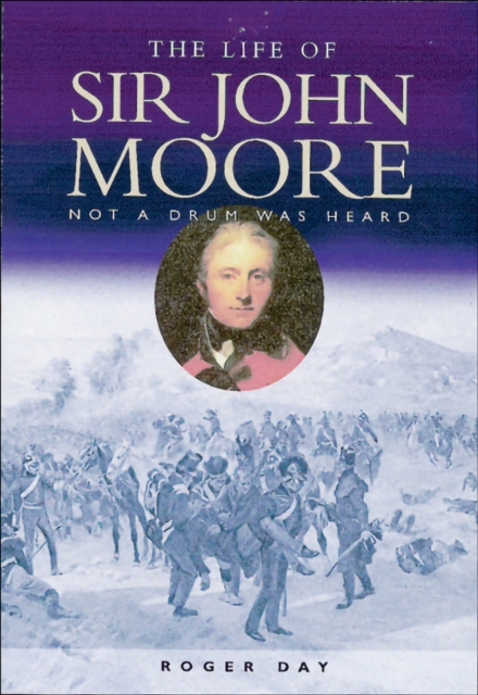 The Life of Sir John Moore : Not a Drum Was Heard, EPUB eBook