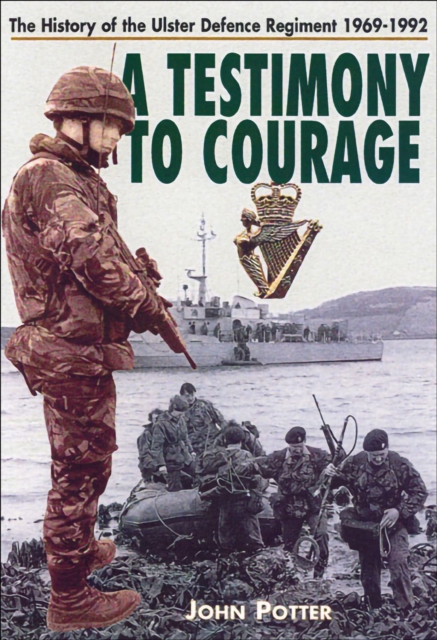 Testimony to Courage : The History of the Ulster Defence Regiment, 1969-1992, EPUB eBook
