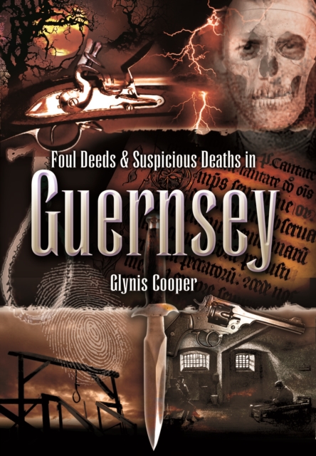 Foul Deeds & Suspicious Deaths in Guernsey, PDF eBook