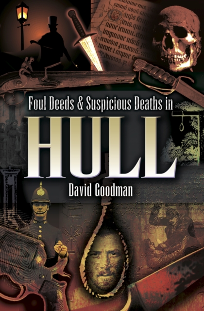 Foul Deeds & Suspicious Deaths in Hull, PDF eBook