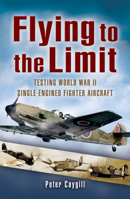 Flying to the Limit : Testing World War II Single-engined Fighter Aircraft, PDF eBook