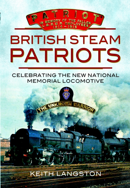 British Steam Patriots : Celebrating the New National Memorial Locomotive, PDF eBook