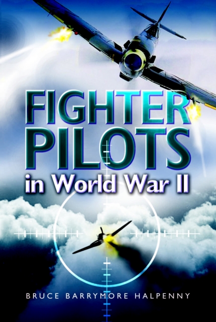 Fighter Pilots in World War II : True Stories of Frontline Air Combat, PDF eBook