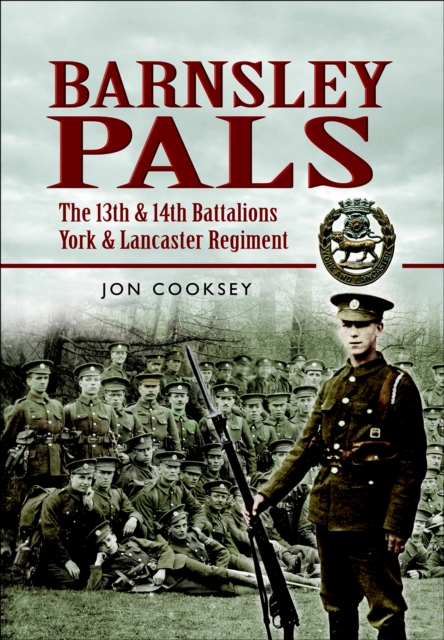 Barnsley Pals : The 13th & 14th Battalions York and Lancaster Regiment, PDF eBook