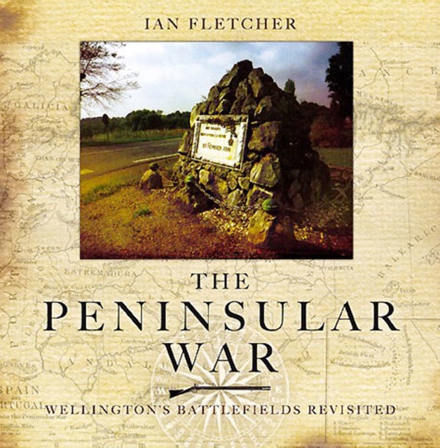 The Peninsular War : Wellingtons Battlefields Revisited, PDF eBook