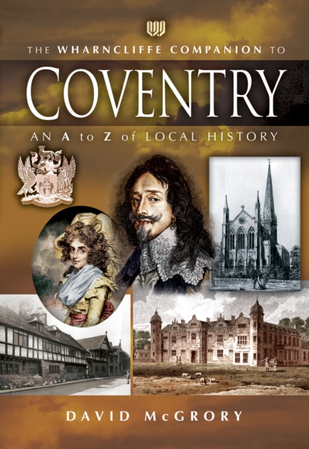 The Wharncliffe Companion to Coventry : An A to Z of Local History, EPUB eBook