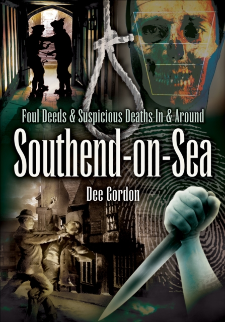 Foul Deeds & Suspicious Deaths in & Around Southend-on-Sea, EPUB eBook
