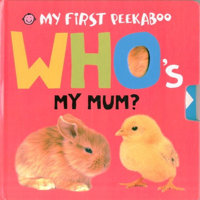 Who's My Mum? : My First Peekaboo, Board book Book