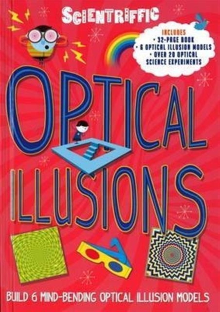 Scientriffic: Optical Illusions : Build 5 Mind-Bending Optical Machines!, Hardback Book