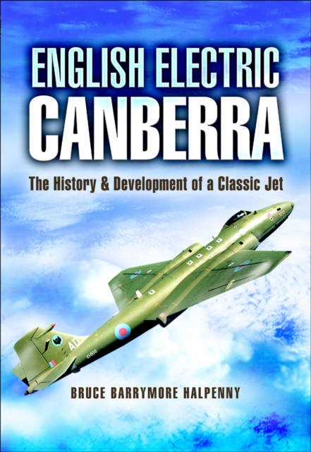 English Electric Canberra : The History & Development of a Classic Jet, EPUB eBook