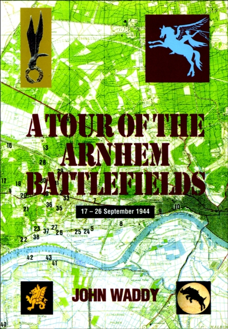 A Tour of the Arnhem Battlefields : 17-26 September 1944, EPUB eBook