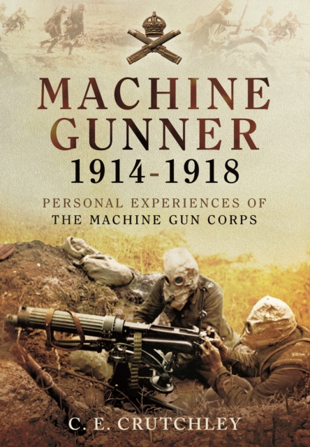Machine Gunner 1914-18: Personal Experiences of the Machine Gun Corps, Paperback / softback Book