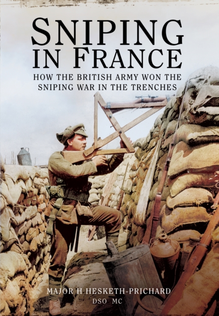 Sniping in France: Winning the Sniping War in the Trenches, Paperback / softback Book