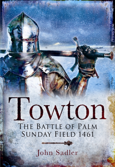 Towton: The Battle of Palm Sunday Field, Paperback / softback Book