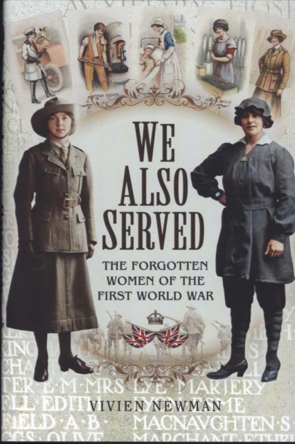 We Also Served: The Forgotten Women of the First World War, Hardback Book