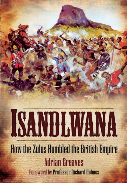Isandlwana: How the Zulus Humbled the British Empire, Paperback / softback Book