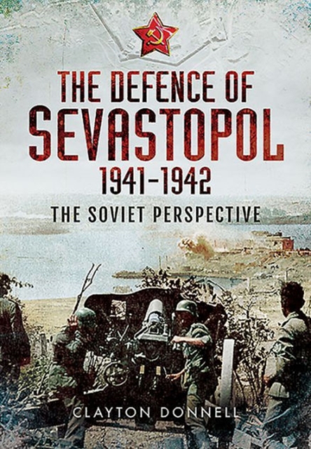 Defence of Sevastopol 1941-1942, Hardback Book