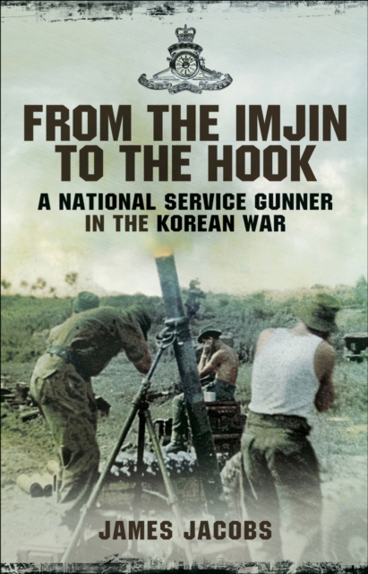 From the Imjin to the Hook : A National Service Gunner in the Korean War, EPUB eBook