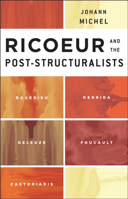 Ricoeur and the Post-Structuralists : Bourdieu, Derrida, Deleuze, Foucault, Castoriadis, Paperback / softback Book