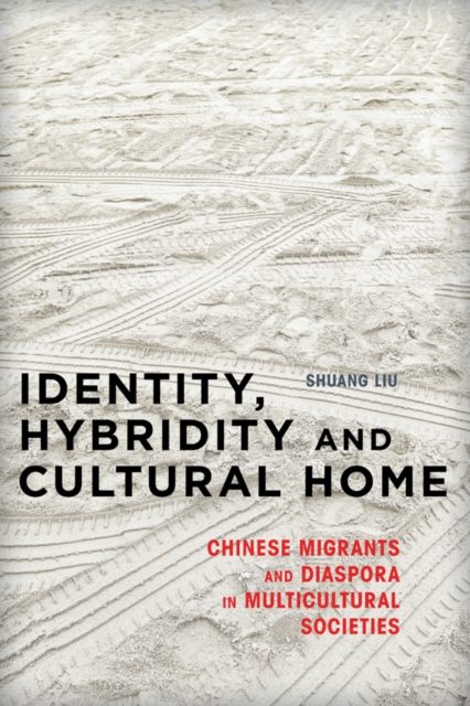 Identity, Hybridity and Cultural Home : Chinese Migrants and Diaspora in Multicultural Societies, Hardback Book