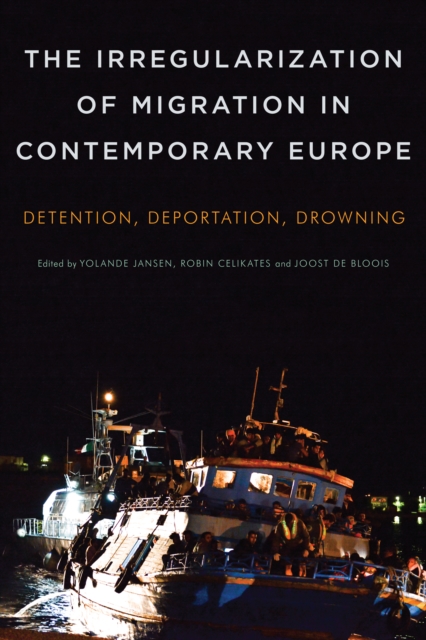 The Irregularization of Migration in Contemporary Europe : Detention, Deportation, Drowning, Hardback Book