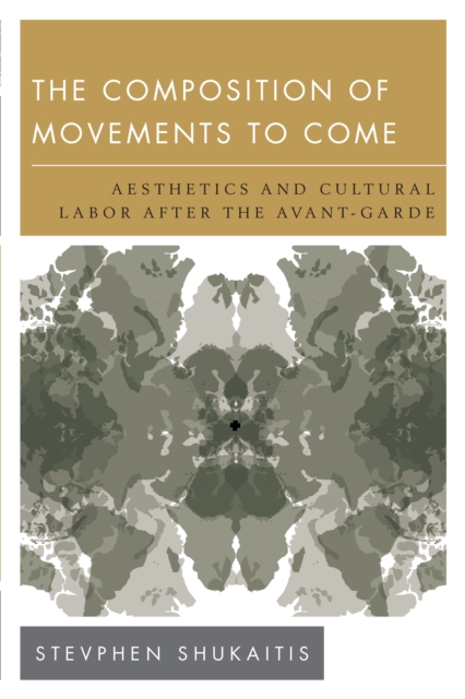 The Composition of Movements to Come : Aesthetics and Cultural Labour After the Avant-Garde, Hardback Book