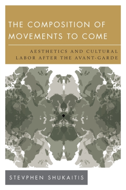 The Composition of Movements to Come : Aesthetics and Cultural Labour After the Avant-Garde, Paperback / softback Book