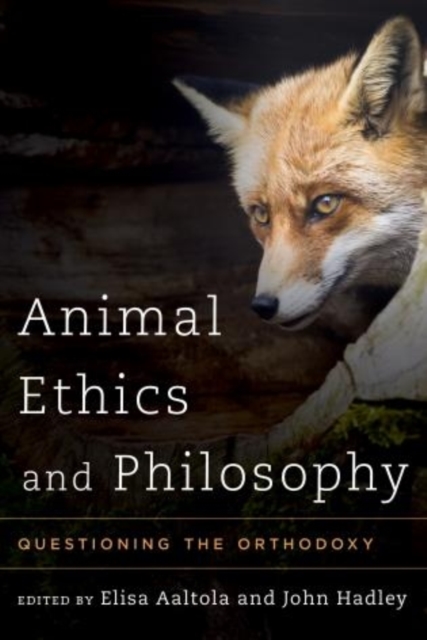 Animal Ethics and Philosophy : Questioning the Orthodoxy, Paperback / softback Book
