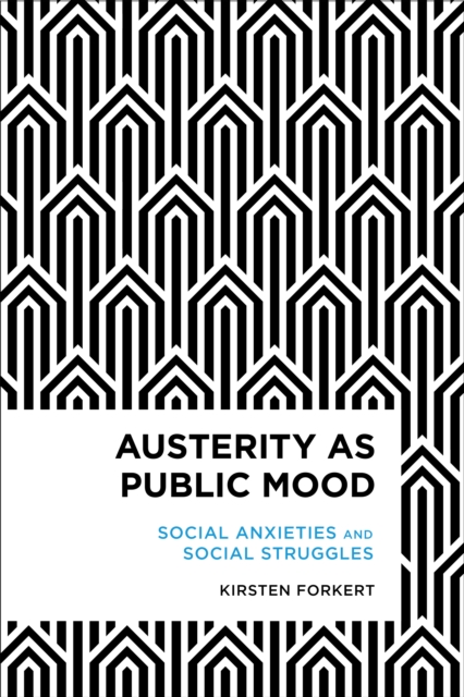 Austerity as Public Mood : Social Anxieties and Social Struggles, Hardback Book