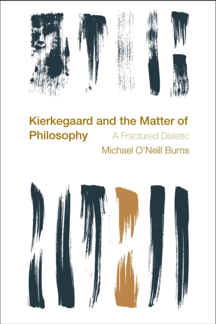 Kierkegaard and the Matter of Philosophy : A Fractured Dialectic, Paperback / softback Book