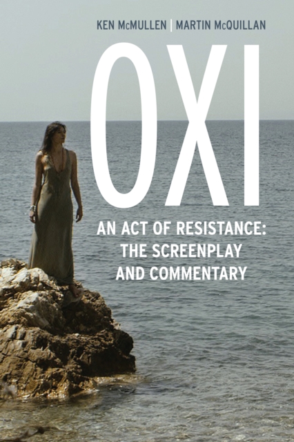 Oxi: An Act of Resistance : The Screenplay and Commentary, Including interviews with Derrida, Cixous, Balibar and Negri, Hardback Book