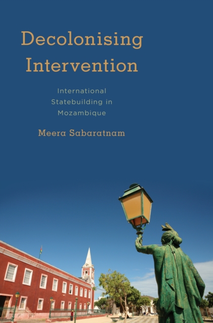 Decolonising Intervention : International Statebuilding in Mozambique, Hardback Book