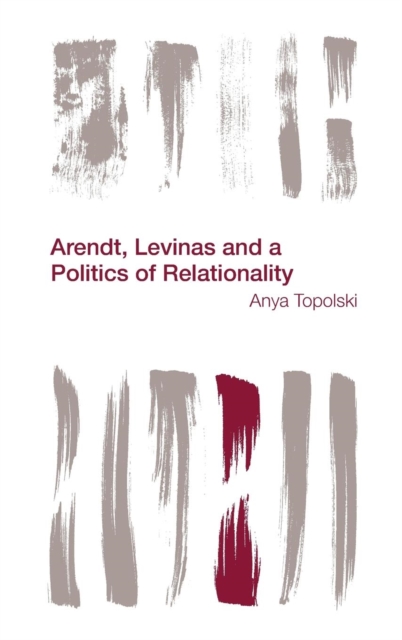 Arendt, Levinas and a Politics of Relationality, Hardback Book