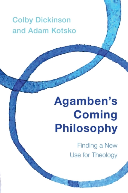 Agamben's Coming Philosophy : Finding a New Use for Theology, Paperback / softback Book