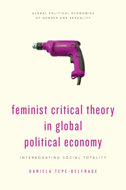 Feminist Critical Theory in Global Political Economy, Hardback Book