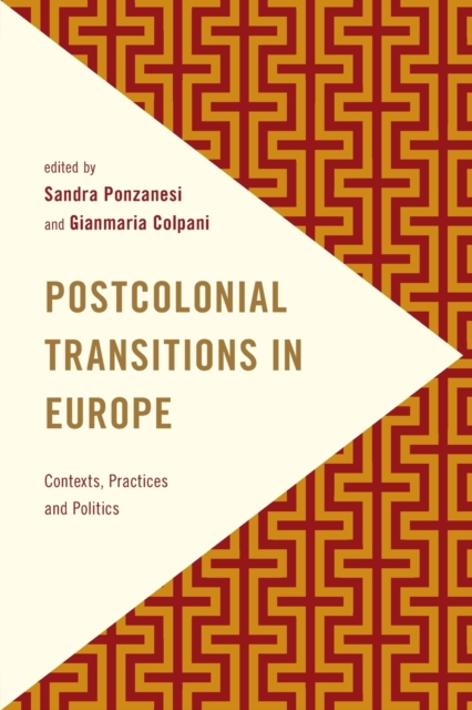 Postcolonial Transitions in Europe : Contexts, Practices and Politics, Paperback / softback Book