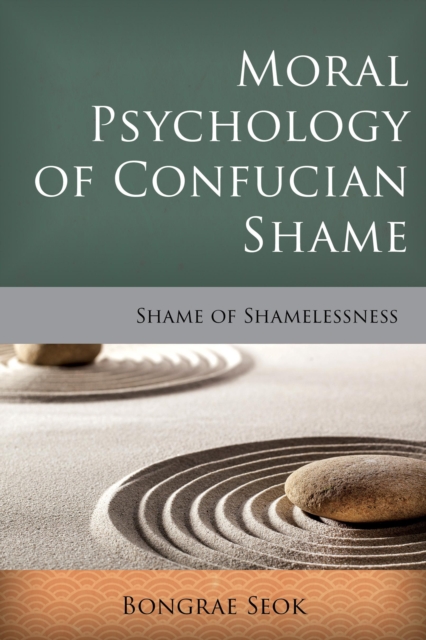 Moral Psychology of Confucian Shame : Shame of Shamelessness, Hardback Book