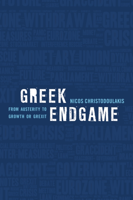 Greek Endgame : From Austerity to Growth or Grexit, Hardback Book