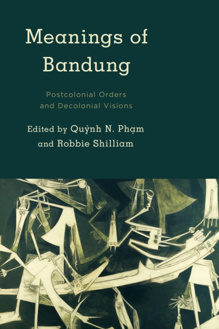 Meanings of Bandung : Postcolonial Orders and Decolonial Visions, Hardback Book