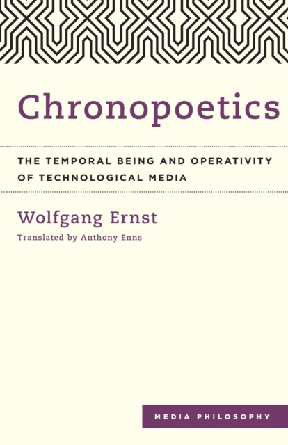 Chronopoetics : The Temporal Being and Operativity of Technological Media, Paperback / softback Book