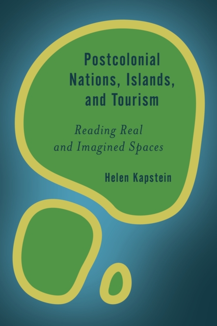 Postcolonial Nations, Islands, and Tourism : Reading Real and Imagined Spaces, Hardback Book