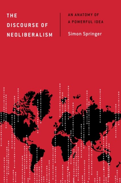 The Discourse of Neoliberalism : An Anatomy of a Powerful Idea, Hardback Book