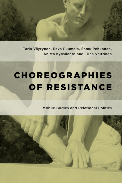 Choreographies of Resistance : Mobile Bodies and Relational Politics, Paperback / softback Book