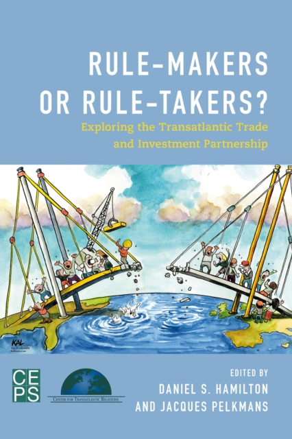 Rule-Makers or Rule-Takers? : Exploring the Transatlantic Trade and Investment Partnership, Paperback / softback Book