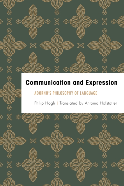 Communication and Expression : Adorno's Philosophy of Language, Paperback / softback Book